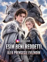 EŞİM BENİ REDDETTİ, ALFA PRENSESLE EVLENDİM